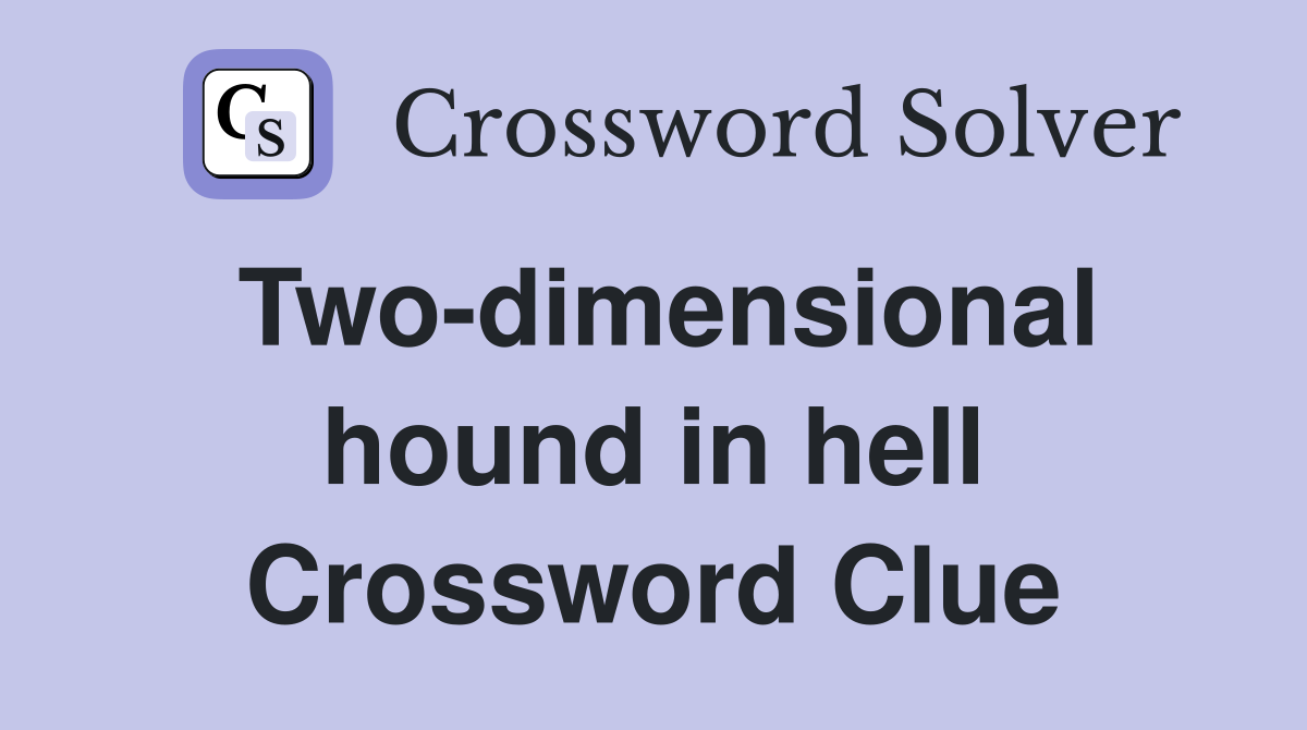 Twodimensional hound in hell Crossword Clue Answers Crossword Solver